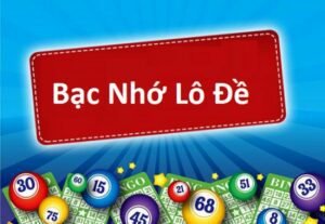 Bạc nhớ lô đề là gì? Kinh nghiệm chơi lô đề bạc nhớ