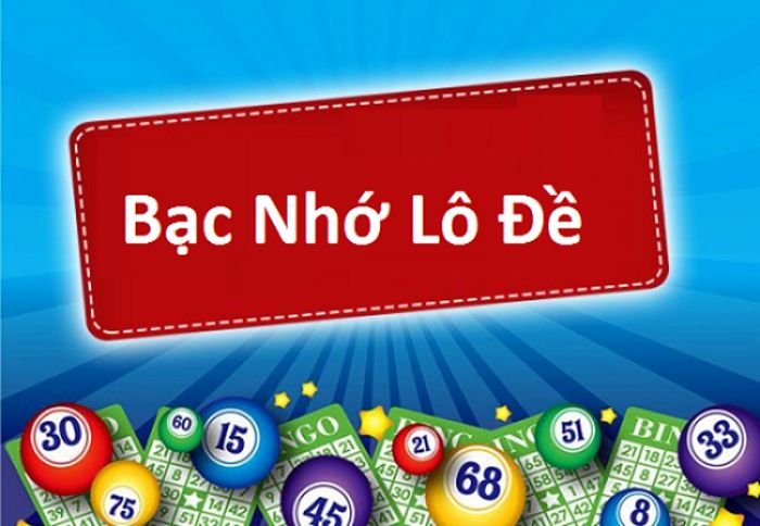 Bạc nhớ lô đề là gì? Kinh nghiệm chơi lô đề bạc nhớ