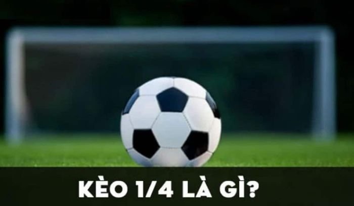 Kèo 1/4 là gì? 1/4 là bao nhiêu? Cách chơi kèo 1/4 luôn thắng
