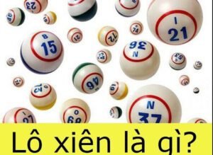 Lô xiên là gì? Cách chơi lô xiên hiệu quả nhất