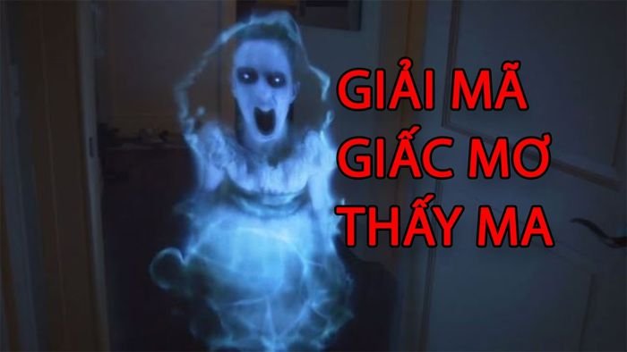 Nằm mơ thấy ma đánh con gì? Giải mã giấc mơ thấy ma