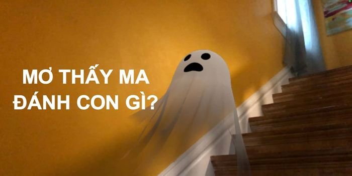Nằm mơ thấy ma đánh con gì? Giải mã giấc mơ thấy ma