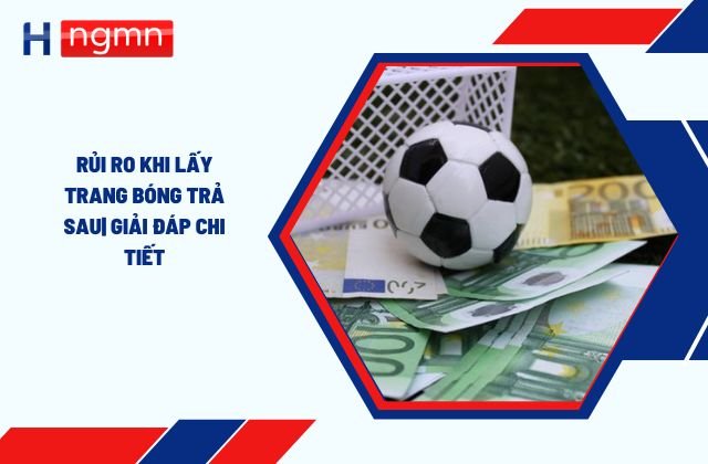 Rủi ro khi lấy trang bóng trả sau