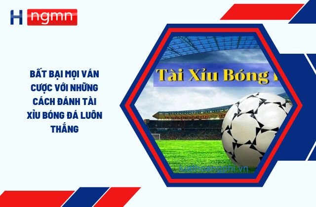 Cách đánh tài xỉu bóng đá luôn thắng