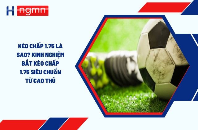 Kèo Chấp 1.75 Là Sao?