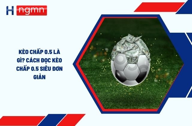 Kèo Chấp 0.5