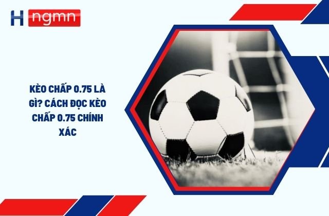Kèo Chấp 0.75