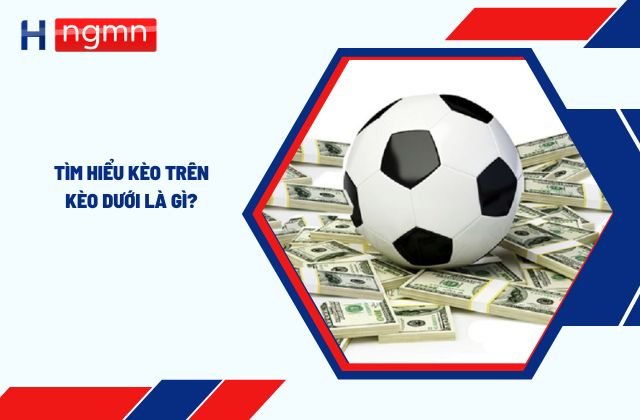 kèo trên kèo dưới là gì