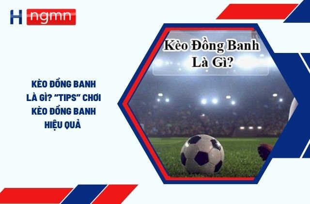 Kèo đồng banh là gì