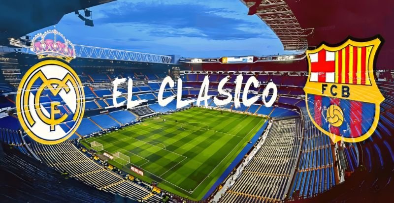 El Clasico - Nơi tranh tài của những đối thủ truyền kiếp