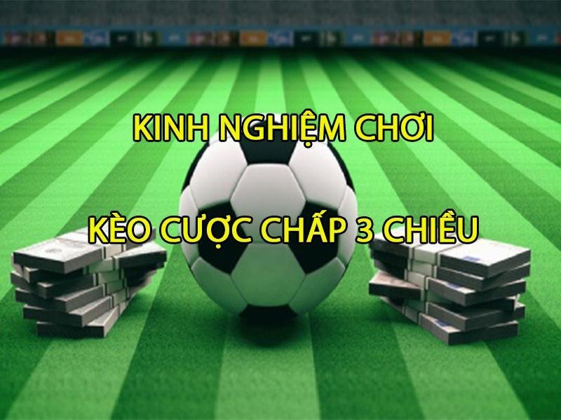 Hình thức vào tiền kèo 3 way dễ chơi, dễ đọc, có tỷ lệ thắng cao