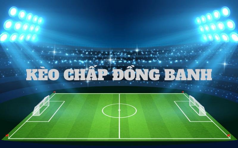 Kèo chấp hòa hay Kèo đồng banh, kèo chấp 0