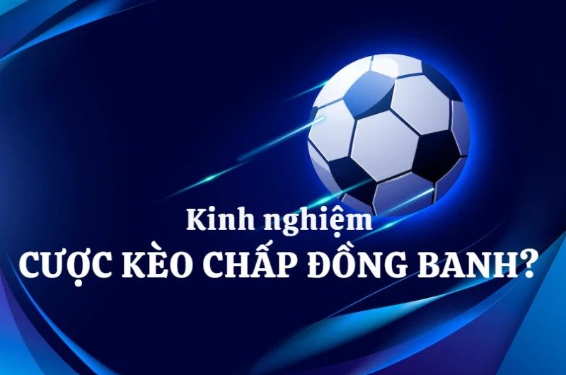 Điều kiện vào tiền kèo Đồng banh